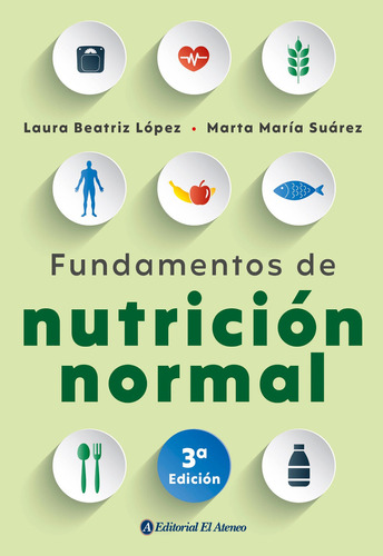 Fundamentos De Nutricion Normal - Lopez Y Suarez 3º Edición, De Lopez Laura Beatriz. Editorial Ateneo, Tapa Blanda En Español, 2021