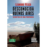 Libro Desconocida Buenos Aires: Secretos De Una Provincia   