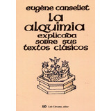 Eugéne Canseliet La Alquimia Explicada Sobre Sus Textos Clásicos Editorial Luis Cárcamo