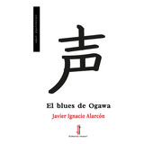 El Blues De Ogawa, De Alarcón, Javier Ignacio. Editorial Nazarí S.l., Tapa Blanda En Español