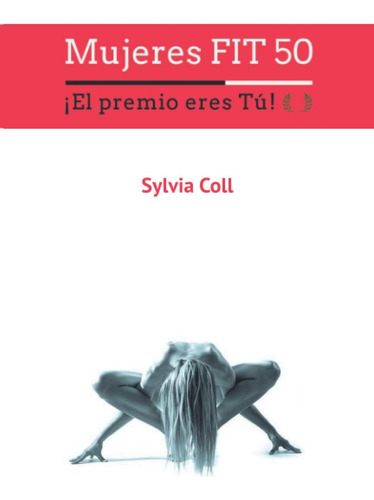 Libro: Mujeres Fit 50: ¡el Premio Eres Tú! (spanish Edition)