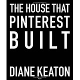 The House That Pinterest Built - Diane Keaton
