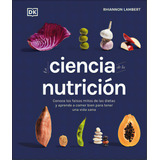 La Ciencia De La Nutriciãâ³n (the Science Of Nutrition): Conoce Los Falsos Mitos De Las Dietas Y..., De Lambert, Rhiannon. Editorial Dk Pub, Tapa Dura En Español