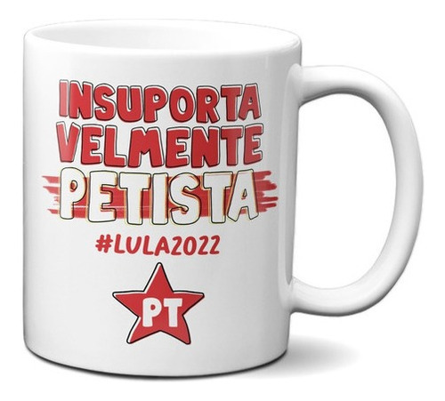 Caneca Criativa Insuportavelmente Petista Lula 2022 Pt