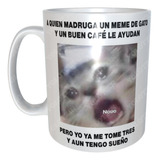 Taza Gatito Meme Al Que Madruga Un Buen Cafe Le Ayuda M18