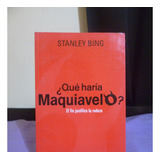 Stanley Bing - ¿qué Haría Maquiavelo?