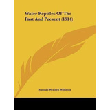Water Reptiles Of The Past And Present (1914) - Samuel We...