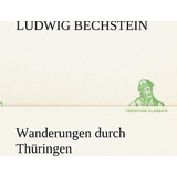 Wanderungen Durch Thuringen - Ludwig Bechstein (paperback)