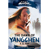 Avatar, The Last Airbender: The Dawn Of Yangchen (chronicles Of The Avatar Book 3): Volume 3, De F C Yee. Editorial Amulet Books, Tapa Dura En Inglés, 2022
