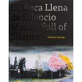 La Boca Llena De Silencio: Mout Full Of Silence, De Alejandro Quiroga. Editorial Kbb, Tapa Blanda, Edición 1 En Español
