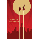 Libro: Theology And The Dc Universe (theology, Religion, And