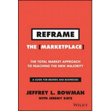Reframe The Marketplace, De Jeffrey L. Bowman. Editorial John Wiley Sons Inc, Tapa Dura En Inglés