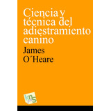 Ciencia Y Tecnica Del Adiestramiento Canino - O'heare, Ja...