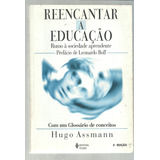 Reencantar A Educação -  Hugo Assmann - Ed: Vozes 5ª Edição