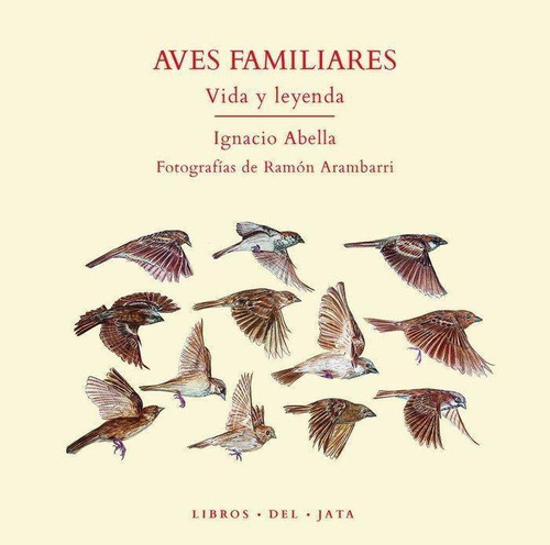 Libro: Aves Familiares. Abella, Ignacio. Libros Del Jata