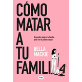 Libro Como Matar A Tu Familia - Mackie, Bella