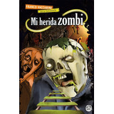 Mi Herida Zombi: Franco Vaccarini, De Franco Vaccarini. Serie Mi Herida Zombi, Vol. 1. Editorial El Gato De Hojalata, Tapa Blanda, Edición 1 En Español, 2022