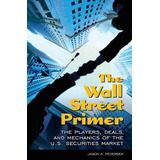 Libro The Wall Street Primer: The Players, Deals, And Mec...