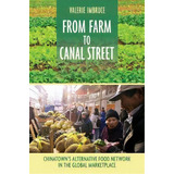 From Farm To Canal Street : Chinatown's Alternative Food Network In The Global Marketplace, De Valerie Imbruce. Editorial Cornell University Press, Tapa Dura En Inglés