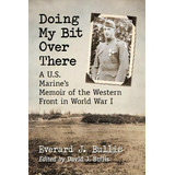 Doing My Bit Over There: A U.s. Marine's Memoir Of The Western Front In World War I, De Bullis, Everard J.. Editorial Mcfarland & Co Inc, Tapa Blanda En Inglés