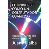 Libro: El Universo Como Un Computador Cuántico: Preparación