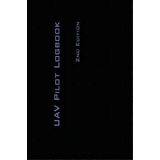 Uav Pilot Logbook 2nd Edition : A Comprehensive Drone Flight Logbook For Professional And Serious..., De Michael L Rampey. Editorial Parhelion Aerospace Gmbh, Tapa Blanda En Inglés, 2017