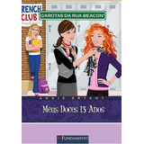 Garotas Da Rua Beacon - Meus Doces 13 Anos, De Annie Bryant., Vol. Não Aplica. Editora Fundamento, Capa Mole Em Português
