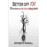 Better Off Dead: 10 Factors To Consider Before Calling It Quits, De Randall, Antoinette. Editorial Independently Published, Tapa Blanda En Inglés