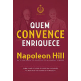 Quem Convence Enriquece: Saiba Como Utilizar O Poder Da Persuasão Na Busca Da Felicidade E Da Riqueza, De Hill, Napoleon. Editora Cdg Edições E Publicações Eireli, Capa Mole Em Português, 2017