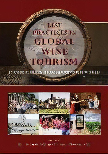 Best Practices In Global Wine Tourism : 15 Case Studies From Around The World, De Liz Thach. Editorial Miranda Press, Tapa Blanda En Inglés