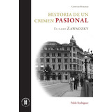 Historia De Un Crimen Pasional. El Caso Zawadzky, De Pablo Rodríguez Jiménez. Editorial Universidad Del Rosario-uros, Tapa Blanda, Edición 2019 En Español