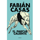 El Parche Caliente, De Fabián Casas. Editorial Emecé, Tapa Blanda En Español, 2023