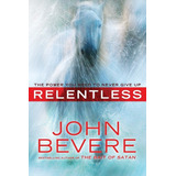 Relentless: The Power You Need To Never Give Up