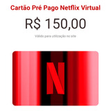 Cartão Pré-pago Netflix De R$150 Reais