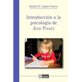 Introduccion A La Psicologia De Jean Piajet.lopez-corvo, Raf