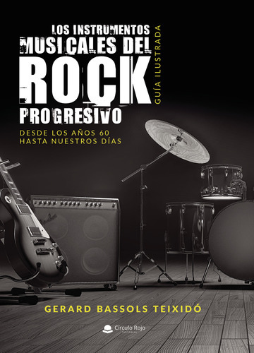 Los Instrumentos Musicales Del Rock Progresivo, De Bassols Teixidó  Gerard.. Grupo Editorial Círculo Rojo Sl, Tapa Blanda En Español
