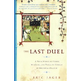 The Last Duel : A True Story Of Crime, Scandal, And Trial By Combat In Medieval France, De Eric Jager. Editorial Broadway Books, Tapa Blanda En Inglés