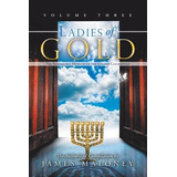 Libro Ladies Of Gold, Volume Three : The Remarkable Minis...