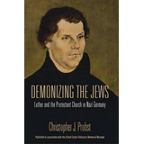 Demonizing The Jews : Luther And The Protestant Church In Nazi Germany, De Christopher J. Probst. Editorial Indiana University Press, Tapa Blanda En Inglés
