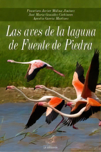 Las Aves De La Laguna De Fuente De Piedra, De Molina Jiménez, Francisco Javier. Editorial La Serranía, Tapa Blanda En Español
