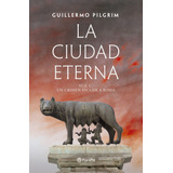 Guillermo Pilgrim | La Ciudad Eterna