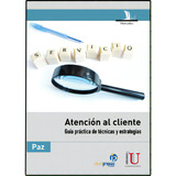 Atención Al Cliente. Guía Práctica De Técnicas Y Estrat, De Renata Paz Couso. Serie 9589949016, Vol. 1. Editorial Ediciones De La U, Tapa Blanda, Edición 2010 En Español, 2010