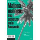 Libro Maloca, Maloca : Una Pediatra En La Amazonia