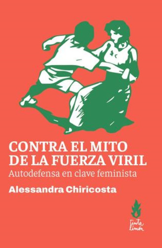 Contra El Mito De La Fuerza Viril, De Alessandra Chiricosta. Editorial Tinta Limón, Tapa Blanda En Español, 2023