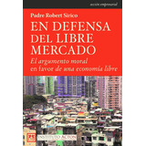 En Defensa Del Libre Mercado: El Argumento Moral En Favor De Una Economía Libre, De Padre Robert Sirico. Lid Editorial, Tapa Blanda En Español, 2018