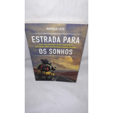 Livro Estrada Para Os Sonhos : O Que Uma Expedição Pelos 5 Continentes Nos Ensina Sobre Realizar Nossos Maiores Projetos ( Marcelo Leite )