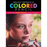 Realistic Portraits In Colored Pencil : Learn To Draw Lifelike Portraits In Vibrant Colored Pencil, De Karen Hull. Editorial Walter Foster Publishing, Tapa Blanda En Inglés