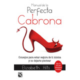 Manual De La Perfecta Cabrona (nva. Edic.): Consejos Para Estar Segura De Ti Misma Y No Dejarte Pisotear, De Hilts, Elizabeth. Serie Fuera De Colección Editorial Diana México, Tapa Blanda En Español, 