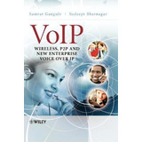 Voip : Wireless, P2p And New Enterprise Voice Over Ip, De Samrat Ganguly. Editorial John Wiley & Sons Inc, Tapa Dura En Inglés