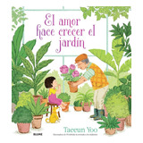 Libro El Amor Hace Crecer El Jardin, De Taeeun Yoo. Editorial Blume, Tapa Dura, Edición 1 En Español, 2023